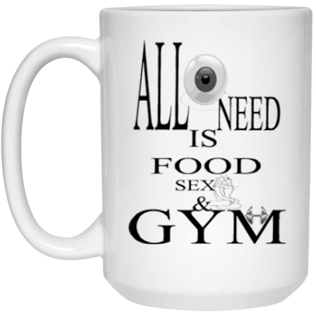 ALL I NEED ... 15 oz. White Mug